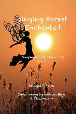 Singing Forest Enchanted: Singing Forest Chronicles Book I