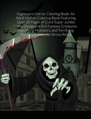 Nightmare Horror Coloring Book: An Adult Horror Coloring Book Featuring Over 30 Pages of Giant Super Jumbo Large Designs of Evil Fantasy Creatures, Ho