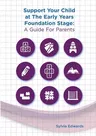 Support Your Child at The Early Years Foundation Stage: A Guide for Parents