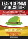 Learn German with Stories Studententreffen Complete Short Story Collection for Beginners: Collection of 25 Modern and Classic Short Stories