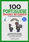 100 Portuguese Short Stories for Beginners Learn Portuguese with Stories Including Audiobook: Portuguese Edition Foreign Language Book 1