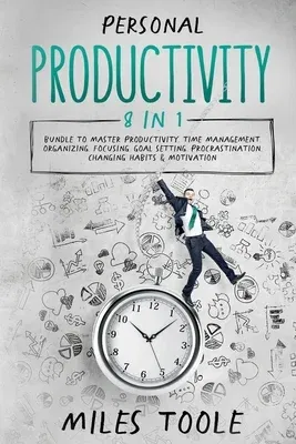 Personal Productivity: 8-in-1 Bundle to Master Productivity, Time Management, Organizing, Focusing, Goal Setting, Procrastination, Changing H