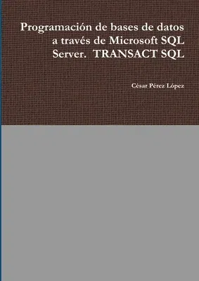 Programación de bases de datos a través de Microsoft SQL Server. TRANSACT SQL