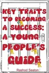 Key Traits To Becoming A Success: A Young People's Guide