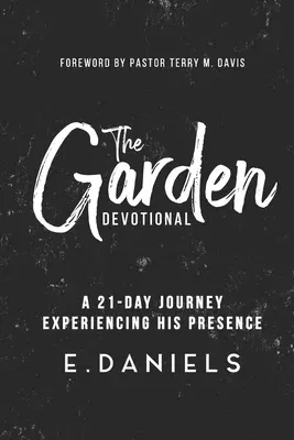 The Garden Devotional: A 21-Day Journey Experiencing His Presence