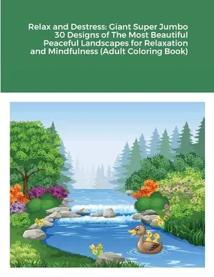 Relax and Destress: Giant Super Jumbo 30 Designs of The Most Beautiful Peaceful Landscapes for Relaxation and Mindfulness (Adult Coloring