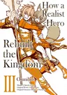 How a Realist Hero Rebuilt the Kingdom (Manga): Omnibus 3