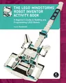 The Lego Mindstorms Robot Inventor Activity Book: A Beginner's Guide to Building and Programming Lego Robots