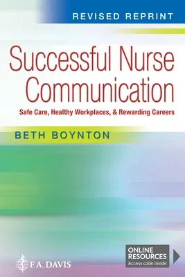 Successful Nurse Communication Revised Reprint: Safe Care, Healthy Workplaces & Rewarding Careers