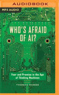 Who's Afraid of Ai?: Fear and Promise in the Age of Thinking Machines