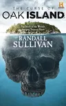 The Curse of Oak Island: The Story of the World's Longest Treasure Hunt