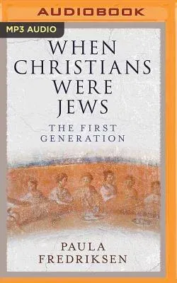 When Christians Were Jews: The First Generation