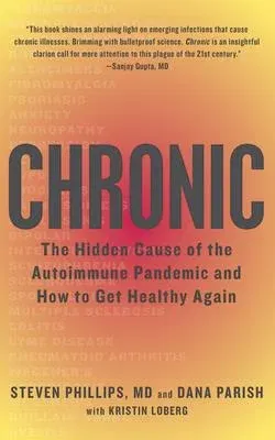 Chronic: The Hidden Cause of the Autoimmune Pandemic and How to Get Healthy Again