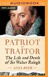 Patriot or Traitor: The Life and Death of Sir Walter Ralegh