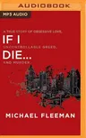 If I Die...: A True Story of Obsessive Love, Uncontrollable Greed, and Murder