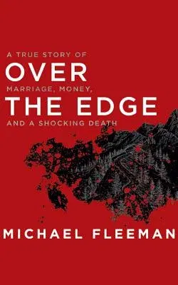 Over the Edge: A True Story of Marriage, Money, and a Shocking Death