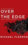 Over the Edge: A True Story of Marriage, Money, and a Shocking Death