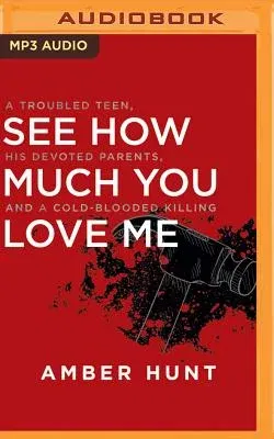 See How Much You Love Me: A Troubled Teen, His Devoted Parents, and a Cold-Blooded Killing