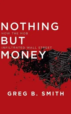 Nothing But Money: How the Mob Infiltrated Wall Street