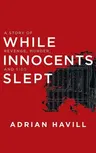 While Innocents Slept: A Story of Revenge, Murder, and Sids