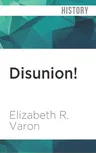 Disunion!: The Coming of the American Civil War, 1789-1859