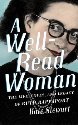 A Well-Read Woman: The Life, Loves, and Legacy of Ruth Rappaport