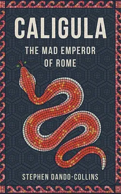 Caligula: The Mad Emperor of Rome