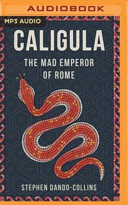 Caligula: The Mad Emperor of Rome