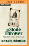 The Stone Thrower: A Daughter's Lessons, a Father's Life