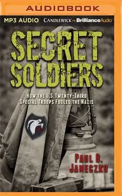 Secret Soldiers: How the U.S. Twenty-Third Special Troops Fooled the Nazis