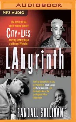 Labyrinth: The True Story of City of Lies, the Murders of Tupac Shakur and Notorious B.I.G. and the Implication of the Los Angele