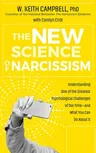 The New Science of Narcissism: Understanding One of the Greatest Psychological Challenges of Our Time―and What You Can Do about It