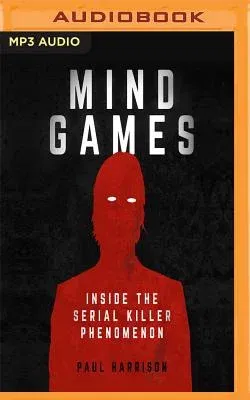 Mind Games: Inside the Serial Killer Phenomenon