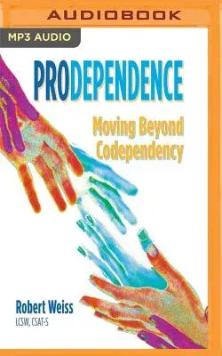 Prodependence: Moving Beyond Codependency