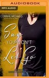 Say You Won't Let Go: A Return to Me/Masters and Mercenaries Novella