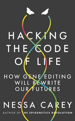 Hacking the Code of Life: How Gene Editing Will Rewrite Our Futures