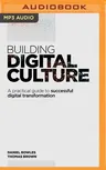 Building Digital Culture: A Practical Guide to Successful Digital Transformation