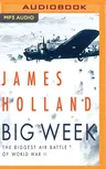 Big Week: The Biggest Air Battle of World War II