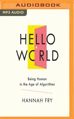 Hello World: Being Human in the Age of Algorithms