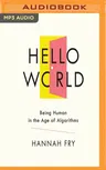 Hello World: Being Human in the Age of Algorithms