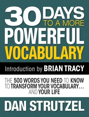 30 Days to a More Powerful Vocabulary: The 500 Words You Need to Know to Transform Your Vocabulary.and Your Life