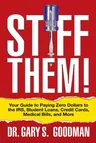 Stiff Them!: Your Guide to Paying Zero Dollars to the Irs, Student Loans, Credit Cards, Medical Bills, and More