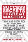 Success Secrets of the Great Masters (Condensed Classics): Think and Grow Rich, the Power of Your Subconscious Mind and Public Speaking to Win!