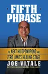 The Fifth Phrase: The Next Ho'oponopono and Zero Limits Healing Stage