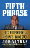 The Fifth Phrase: He Next Ho'oponopono and Zero Limits Healing Stage