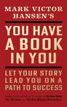 You Have a Book in You - Revised Edition: Let Your Story Lead You On a Path to Success