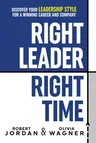 Right Leader, Right Time: Discover Your Leadership Style for a Winning Career and Company