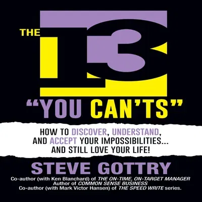 The 13 You Can'ts: How to Discover, Understand, and Accept Your Impossibilites...And Still Love Your Life!