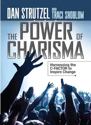 The Power of Charisma: Harnessing the C-Factor to Inspire Change