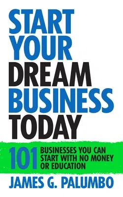 Start Your Dream Business Today: Businesses You Can Start with No Money or Education